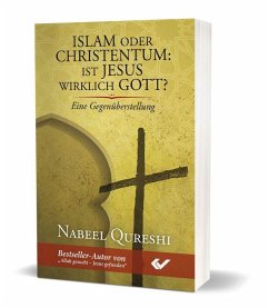 Islam oder Christentum: Ist Jesus wirklich Gott? - Qureshi, Nabeel