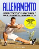 Allenamento: Segreti e benefici dell'esercizio fisico e dell'allenamento da casa e in palestra. (Corpo libero, massa muscolare, forma fisica, fitness, addominali, dimagrire, perdere peso, dieta) (eBook, ePUB)