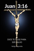 Juan 3:16 Dios Te elige para ser Salvo (eBook, ePUB)