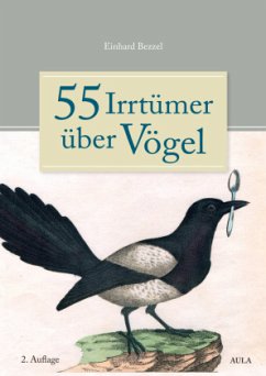 55 Irrtümer über Vögel - Bezzel, Einhard