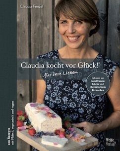 Claudia kocht vor Glück: ...für ihre Lieben - Fenzel, Claudia