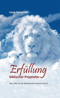 Erfüllung biblischer Prophetie - Tscharntke, Jakob