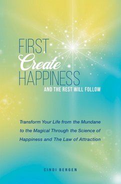 First Create Happiness and the Rest Will Follow (eBook, ePUB) - Bergen, Cindi; Haas, Cheryl