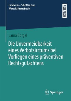 Die Unvermeidbarkeit eines Verbotsirrtums bei Vorliegen eines präventiven Rechtsgutachtens (eBook, PDF) - Borgel, Laura