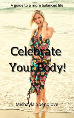 Celebrate Your Body (eBook, ePUB) - Spendlove, Mishayla