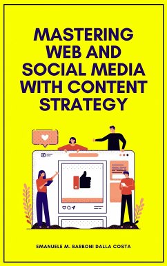 Mastering Web and Social Media with Content Strategy (eBook, ePUB) - Barboni Dalla Costa, Emanuele M.