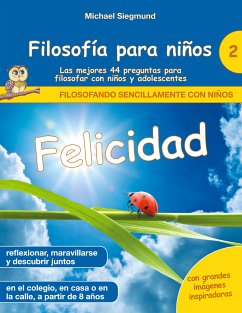 Filosofía para niños: Felicidad. Las mejores 44 preguntas para filosofar con niños y adolescentes (eBook, ePUB) - Siegmund, Michael