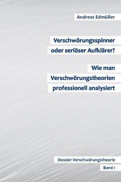 Verschwörungsspinner oder seriöser Aufklärer? - Wie man Verschwörungstheorien professionell analysiert (eBook, ePUB) - Edmüller, Andreas