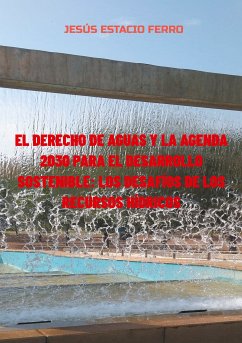 El derecho de aguas y la agenda 2030 para el desarrollo sostenible: los desafíos de los recursos hídricos (eBook, ePUB) - ESTACIO FERRO, JESÚS