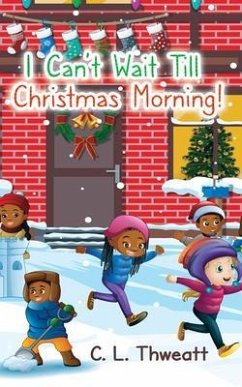 I Can't Wait Till Christmas Morning! (eBook, ePUB) - Thweatt, C. L.