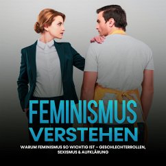 Feminismus verstehen: Warum Feminismus so wichtig ist – Geschlechterrollen, Sexismus & Aufklärung (MP3-Download) - Kraft, Sabine