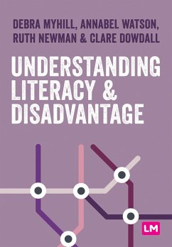 Understanding Literacy and Disadvantage (eBook, ePUB) - Myhill, Debra; Watson, Annabel; Newman, Ruth; Dowdall, Clare