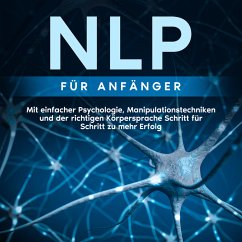 NLP für Anfänger: Mit einfacher Psychologie, Manipulationstechniken und der richtigen Körpersprache Schritt für Schritt zu mehr Erfolg (MP3-Download) - Lehmann, Boris