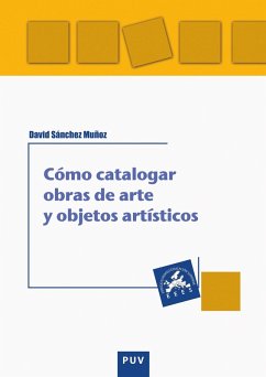 Cómo catalogar obras de arte y otros objetos artísticos (eBook, ePUB) - Sánchez Muñoz, David