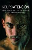 Neuroatención: Desarrolla la atención de un lince y toma mejores decisiones (eBook, ePUB)