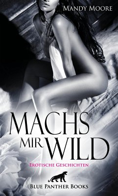 Machs mir wild   Erotische Geschichten (eBook, ePUB) - Moore, Mandy; Murphy, Allyson; Lambert, Bethany; Coquina, Celine; Murdock, Judy; Harris, Kimberly; Fucci, Marva; Robinson, Mollie; White, Natascha; Perkins, Rebecca; Reilly, Renee; Reese, Ruby Tyler