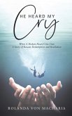 He Heard My Cry, When a Heart Cries Out; A Story of Rescue, Redemption and Revelation (eBook, ePUB)