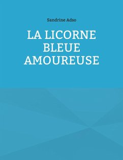 La Licorne Bleue Amoureuse (eBook, ePUB) - Adso, Sandrine
