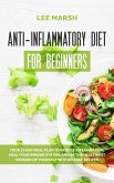 Anti-Inflammatory Diet for Beginners: Your 21-Day Meal Plan to Reduce Inflammation, Heal Your Immune System, and Be the Healthiest Version of Yourself with 80 Easy Recipes (eBook, ePUB)