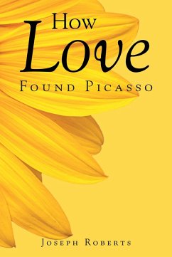 How Love Found Picasso (eBook, ePUB) - Roberts, Joseph