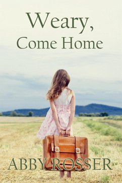 Weary, Come Home (eBook, ePUB) - Rosser, Abby