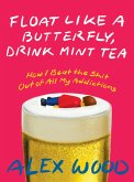 Float like a Butterfly, Drink Mint Tea (eBook, ePUB)