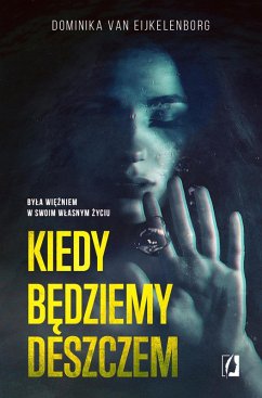 Kiedy bedziemy deszczem (eBook, ePUB) - Eijkelenborg, Dominika van