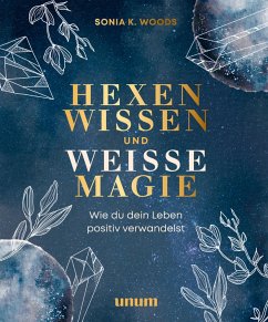 Hexenwissen und weiße Magie (eBook, ePUB) - Woods, Sonia K.