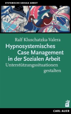 Hypnosystemisches Case Management in der Sozialen Arbeit - Kluschatzka-Valera, Ralf