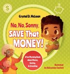 &quote;No, No, Sonny, Save That Money!&quote; A Fun Rhyming Book about Money, Saving, & Investing