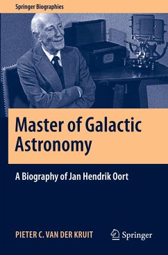 Master of Galactic Astronomy: A Biography of Jan Hendrik Oort - van der Kruit, Pieter C.