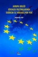 Avrupa Birligi Güvenlik Politikalarinda Terörizm Ile Mücadelenin Yeri - Bay, Dogancan