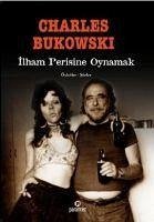 Ilham Perisini Oynamak - Bukowski, Charles