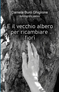 E il vecchio albero per ricambiare fiorì - Buró Ghiglione, Daniela