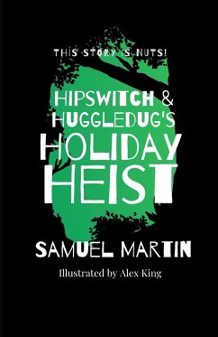Hipswitch & Huggledug's Holiday Heist - Martin, Samuel