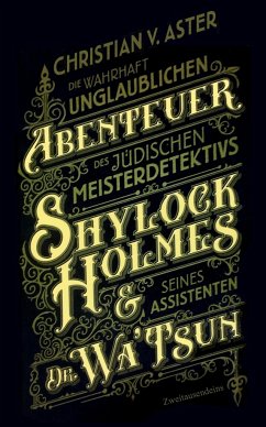 Die wahrhaft unglaublichen Abenteuer des jüdischen Meisterdetektivs Shylock Holmes & seines Assistenten Dr. Wa'Tsun - Aster, Christian von