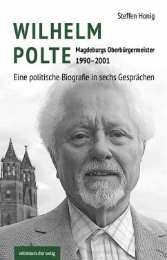 Wilhelm Polte - Magdeburgs Oberbürgermeister 1990-2001 - Honig, Steffen;Friedrich-Ebert-Stiftung