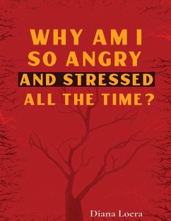 Why Am I So Angry and Stressed All the Time? - Loera, Diana