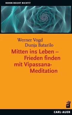 Mitten ins Leben - Frieden finden mit Vipassana-Meditation - Vogd, Werner;Batarilo, Dunja