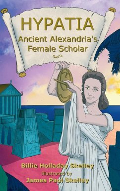 Hypatia - Ancient Alexandria's Female Scholar - Skelley, Billie Holladay; Tbd