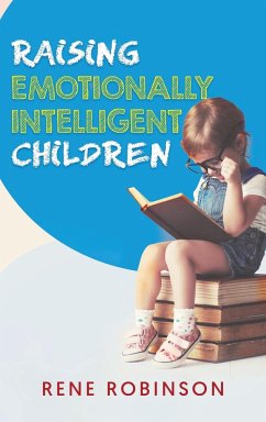 Raising Emotionally Intelligent Children - Robinson, Rene