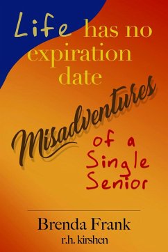 Life Has No Expiration Date - Misadventures of a Single Senior - Frank, Brenda