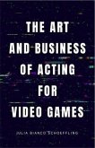 The Art and Business of Acting for Video Games (eBook, ePUB)