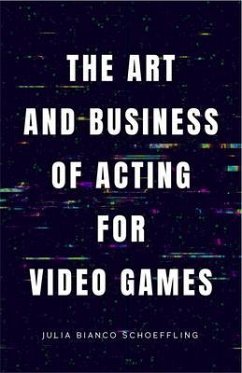 The Art and Business of Acting for Video Games (eBook, ePUB) - Bianco Schoeffling, Julia