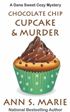 Chocolate Chip Cupcake & Murder (A Dana Sweet Cozy Mystery Book 10) - Marie, Ann S.
