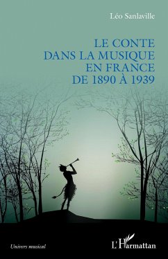 Le conte dans la musique en France de 1890 à 1939 - Sanlaville, Léo