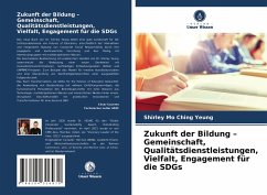 Zukunft der Bildung ¿ Gemeinschaft, Qualitätsdienstleistungen, Vielfalt, Engagement für die SDGs - Yeung, Shirley Mo Ching