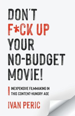 Don't F*ck Up Your No Budget Movie! - Peric, Ivan