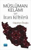 Müslüman Kelami ve Iran Kültürü - Özoglu, Oguzhan