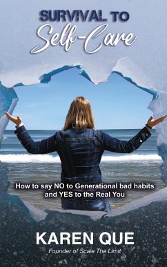 Survival to Self-Care - How to say NO to generational bad habits and YES to the real you - Que, Karen